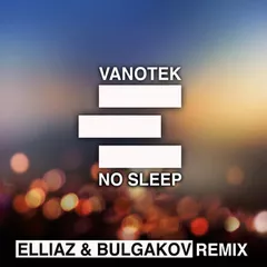 Vanotek - No Sleep (Elliaz & Bulgakov remix)