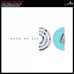 When We Dip #36 (24.11.17)