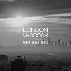 London Grammar - Hey Now (Anton Boyar Remix)