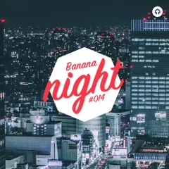 BananaNight #014 