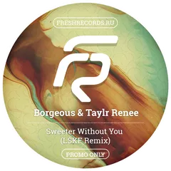 Borgeous & Taylr Renee - Sweeter Without You (LSKF Remix)