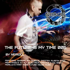 Podcast - The Future Is My Time 005 - by NEIROLL