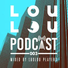 LouLou Podcast 003
