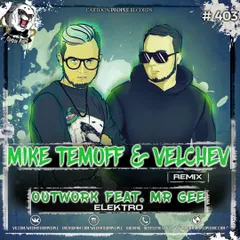 Outwork feat. Mr Gee - Elektro (Mike Temoff & Velchev Remix)