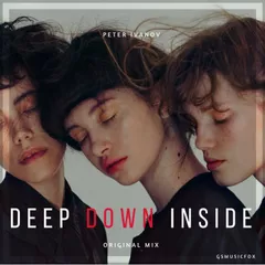 Peter Ivanov - Deep Down Inside (Original Mix)