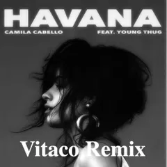 Camila Cabello Ft. Young Thug - Havana (Vitaco Remix)