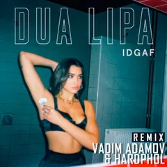 Dua Lipa - IDGAF (Vadim Adamov & Hardphol Remix)