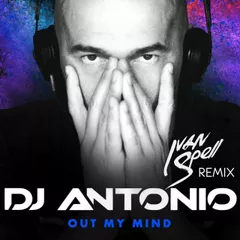 DJ Antonio - Out My Mind (Ivan Spell Remix)