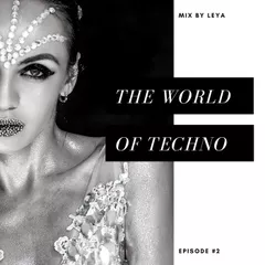 The World of Techno. Episode 2. Mix by Leya