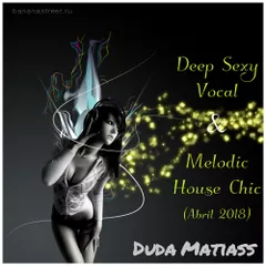 Deep Sexy Vocal & Melodic House Chic (Abril 2018)