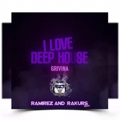 Grivina - I Love Deep House (Ramirez & Rakurs Remix)
