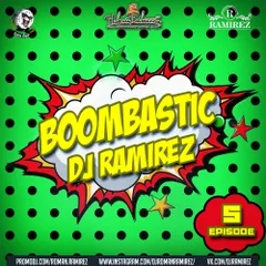 DJ Ramirez - Boombastic Podcast [Episode 5]