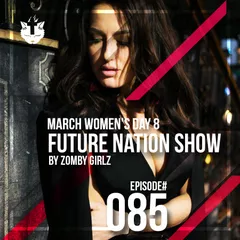 Zomby Girlz - Future Nation Radio Show #085 [WOMEN'S DAY]