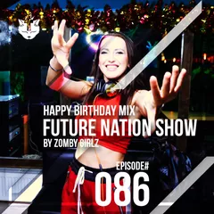 Zomby Girlz - Future Nation Radio Show #086 [BIRTHDAY MIX]