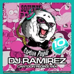 DJ Ramirez - Cartoon People Mix [Episode 10]