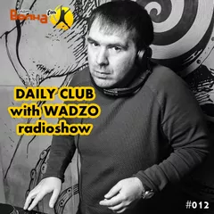 WADZO — Daily Club#012 (VOLNA FM)