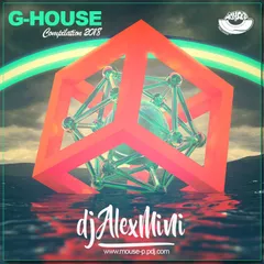 DJ AlexMINI  - G-House Mix 2018 [MOUSE-P] 