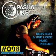 #098 Deep, Tech & True House Music Podcast By Pasha Like