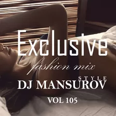 DJ MANSUROV STYLE Exclusive fashion mix VOL 105