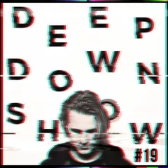Deep Down Show #19