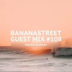 Bananastreet Guest Mix #108