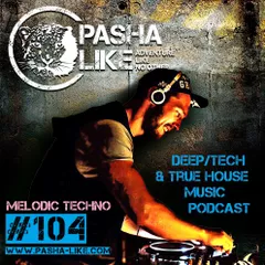 #104 Deep, Tech & True House Music Podcast By Pasha Like