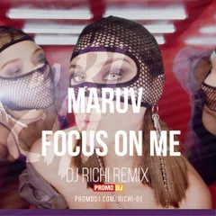 MARUV - Focus On Me (DJ RICHI Remix)