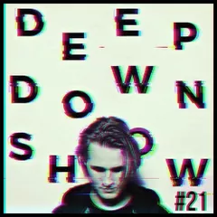 Deep Down Show #21 