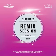 DJ Ramirez - Remix Session [Episode 38]