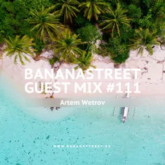 Bananastreet Guest Mix #111