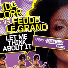 Fedde Le Grand & Ida Corr — Let Me Think About It (Andrey Vakulenko Remix)