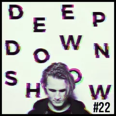 Deep Down Show #22 