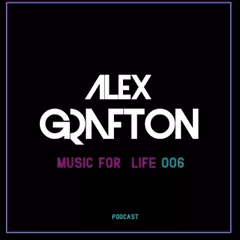 Alex Grafton - Music For Life #006 (Podcast) [2018]