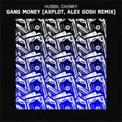 Hubba & Chunky - Gang Money (AXPLOT & Alex GosH Remix)