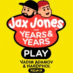Jax Jones, Years & Years - Play (Vadim Adamov & Hardphol Remix) 