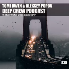 Tomi Owen & Aleksey Popov - Deep Crew Podcast #38