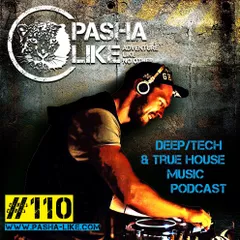 #110 Deep, Tech & True House Music Podcast By Pasha Like