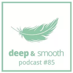 deep & smooth #85