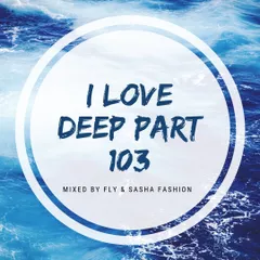 I Love Deep Part 103 (Tonight)