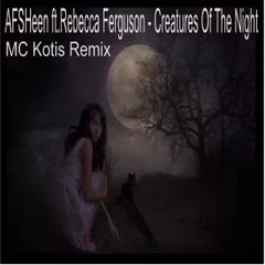 AFSHeen ft.Rebecca Ferguson - Creatures Of The Night (MC Kotis Remix)