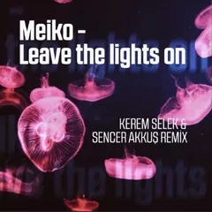 Meiko — Leave The Lights On (Kerem Selek & Sencer Akkuş Remix)