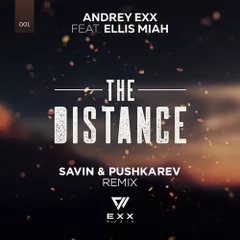 Andrey Exx feat. Ellis Miah - The Distance (Savin, Pushkarev Radio Mix)
