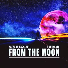 Natasha Baccardi & Pushkarev - From the moon (No Hopes Remix)