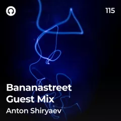 Bananastreet Guest Mix #115