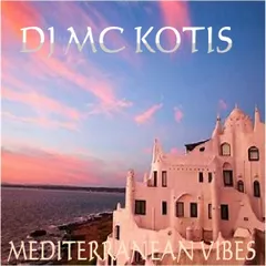 DJ MC KOTIS - Mediterranean Vibes(Mixed By MC Kotis)