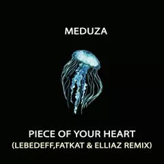 Meduza - Piece Of Your Heart (feat. Goodboys) (Lebedeff, Fatkat & Elliaz Remix)