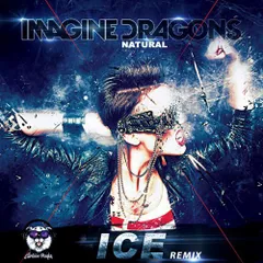 Imagine Dragons - Natural (Ice Remix)