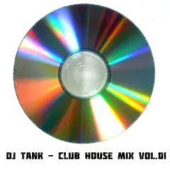 Dj Tank - CLUB HOUSE MIX VOL. 01