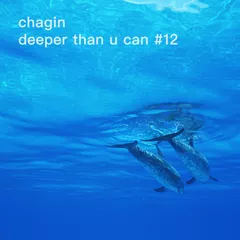 Chagin - Deeper Than U Can #12