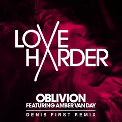 Love Harder feat. Amber Van Day - Oblivion (Denis First Remix)